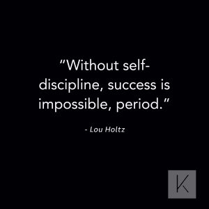 Without self-discipline, success is impossible